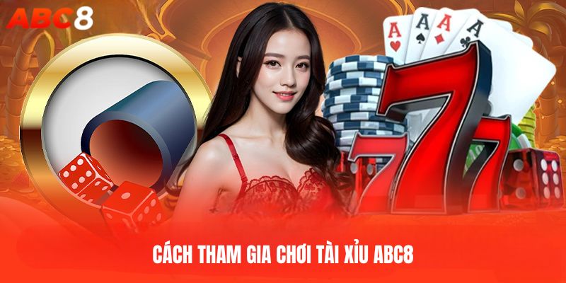 Cách tham gia chơi tài xỉu ABC8