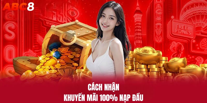 Cách nhận khuyến mãi 100% nạp đầu tại ABC8