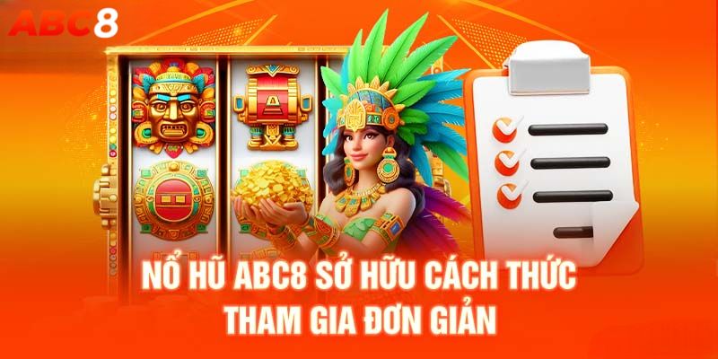 Quy luật và cách tham gia chơi nổ hũ ABC8