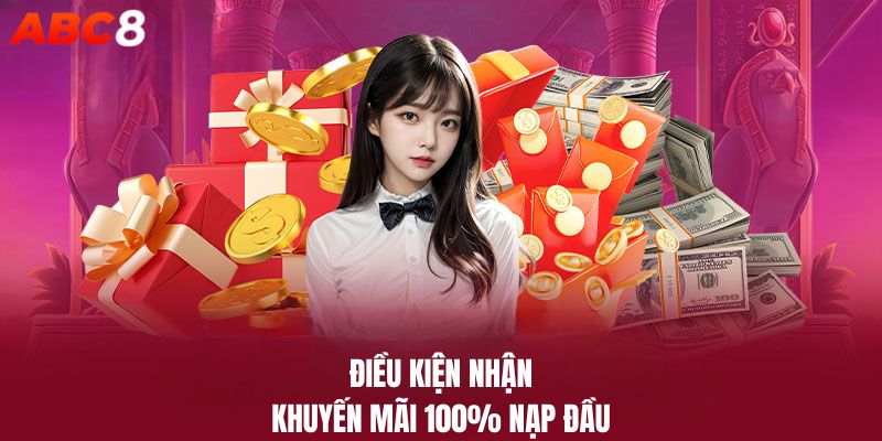 Điều kiện tham gia khuyến mãi 100% nạp đầu tại ABC8