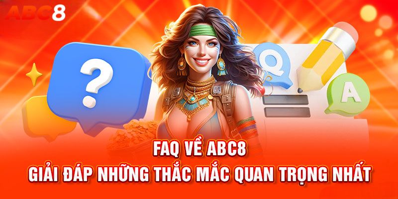 Giải đáp các thắc mắc của thành viên ABC8