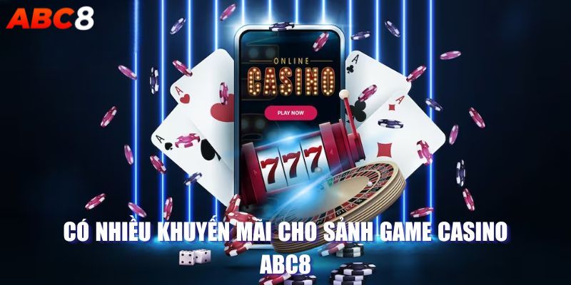 Chơi Casino ABC8 nhận vô vàng khuyến mãi