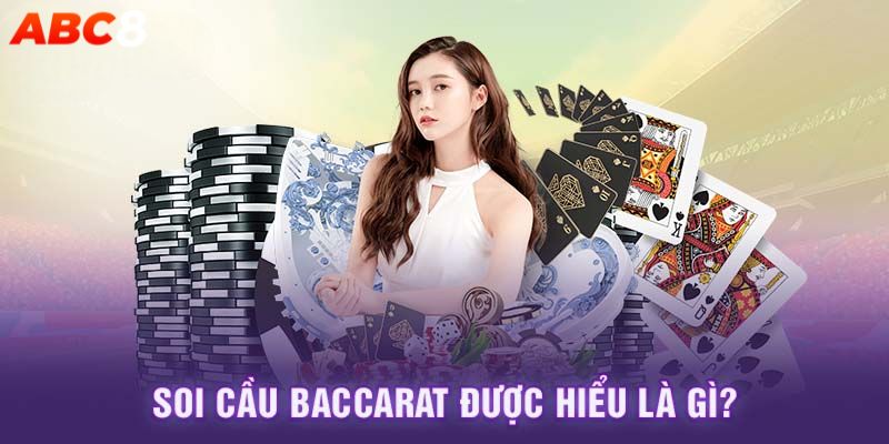 Tìm hiểu phương thức soi cầu Baccarat là gì?