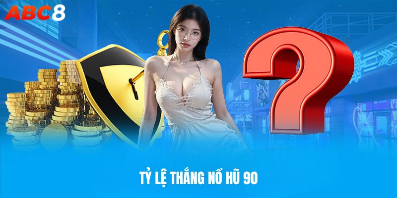 Phân tích tỷ lệ thắng khi chơi nổ hũ 90