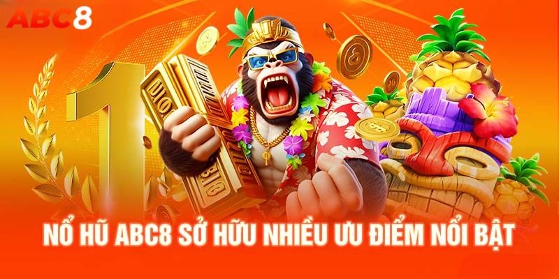 Ưu điểm của sân chơi nổ hũ ABC8